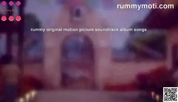 Rummy Original Motion Picture Soundtrack Album Songs Review by Rummy Moti